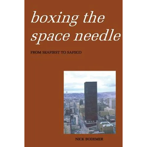 Boxing the Space Needle: A History of the Seattle-First National Bank Building - Paperback