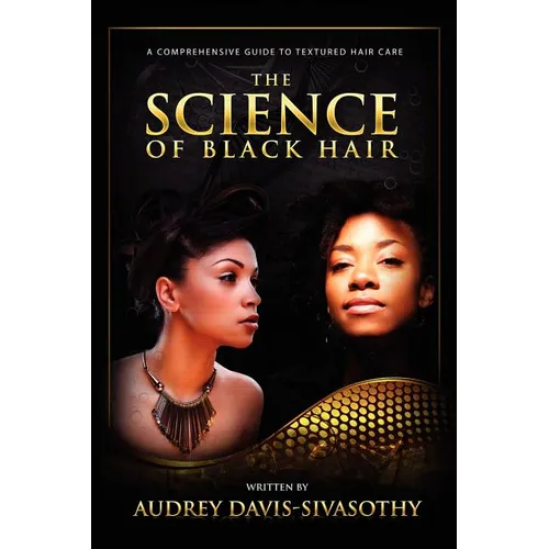 The Science of Black Hair: A Comprehensive Guide to Textured Hair Care - Hardcover