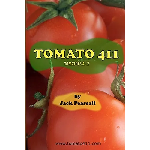 Tomato 411: Tomatoes A - Z - Paperback