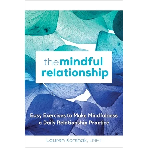 The Mindful Relationship: Easy Exercises to Make Mindfulness a Daily Relationship Practice - Paperback