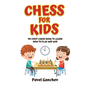 Chess for Kids: My First Chess Book to Learn How to Play and Win: 101 Chess Guide for Beginners: Rules and Strategies - Hardcover