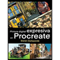 Pintura digital expresiva en Procreate: Aprende a dibujar y pintar ilustraciones asombrosamente hermosas y expresivas en un iPad - Hardcover