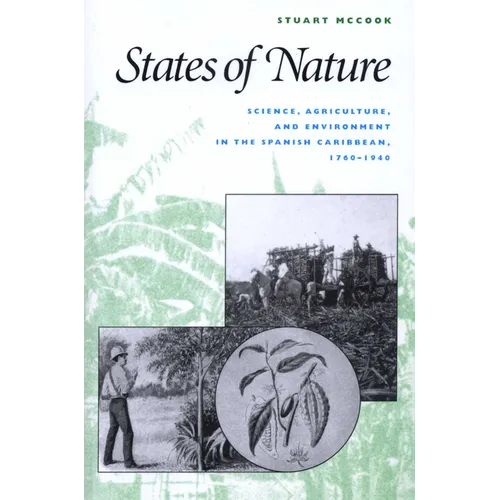 States of Nature: Science, Agriculture, and Environment in the Spanish Caribbean, 1760-1940 - Paperback