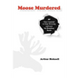 Moose Murdered: How I Learned to Stop Worrying and Love My Broadway Bomb - Paperback