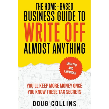 The Home-Based Business Guide to Write Off Almost Anything - Paperback