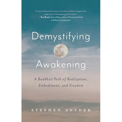 Demystifying Awakening: A Buddhist Path of Realization, Embodiment, and Freedom - Paperback