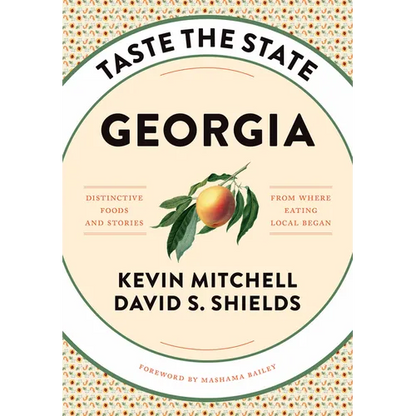 Taste the State Georgia: Distinctive Foods and Stories from Where Eating Local Began - Hardcover