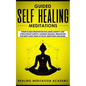 Guided Self Healing Meditations: Mindfulness Meditation Including Anxiety and Stress Relief Scripts, Chakras Healing, Meditation for Deep Sleep, Panic - Paperback