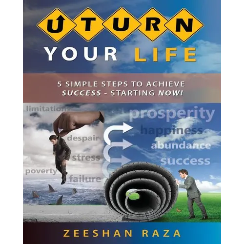 U Turn Your Life: 5 Simple Steps to Achieve Success - Starting Now! - Paperback