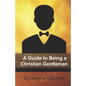 A Guide to Being a Christian Gentleman - Paperback
