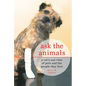 Ask the Animals: A Vet's-Eye View of Pets and the People They Love - Paperback