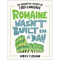Romaine Wasn't Built in a Day: The Delightful History of Food Language - Hardcover