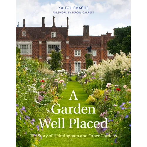Garden Well Placed: The Story of Helmingham and Other Gardens - Hardcover