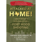Attacked at Home!: A Green Beret's Survival Story of the Fort Hood Shooting - Hardcover