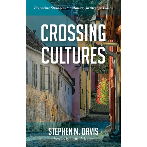 Crossing Cultures: Preparing Strangers for Ministry in Strange Places - Hardcover