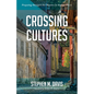 Crossing Cultures: Preparing Strangers for Ministry in Strange Places - Hardcover
