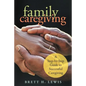 Family Caregiving: A Step-by-Step Guide to Successful Caregiving - Paperback