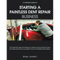 A Complete Guide to Starting a Paintless Dent Repair Business - Paperback