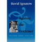 Against the Evidence: Selected Poems, 1934 1994 - Paperback