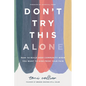 Don't Try This Alone: How to Build Deep Community When You Want to Hide from Your Pain - Hardcover