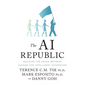 The AI Republic: Building the Nexus Between Humans and Intelligent Automation - Hardcover