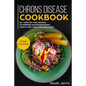 Chrons Disease Cookbook: Main Course - 80 + Step-By-Step Recipes to Improve Gastrointestinal Health and Long-Term Wellness (Ibd Effective Approach) - Paperback