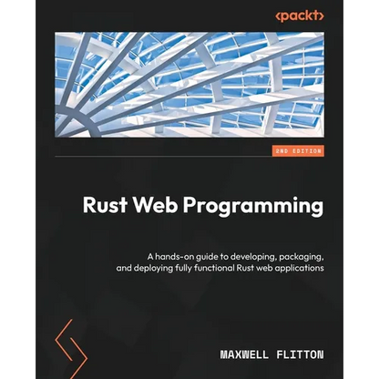 Rust Web Programming - Second Edition: A hands-on guide to developing, packaging, and deploying fully functional Rust web applications - Paperback