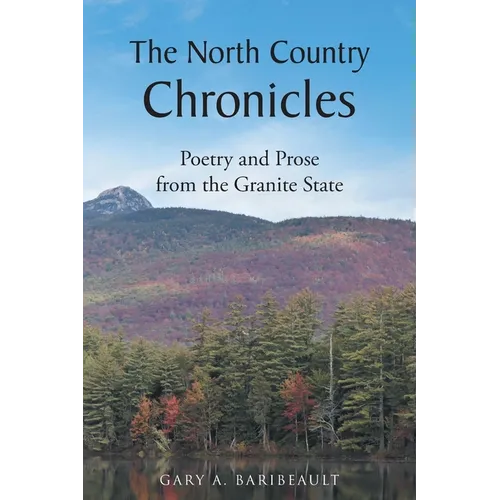 The North Country Chronicles: Poetry and Prose from the Granite State - Paperback
