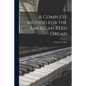 A Complete Method for the American Reed Organ - Paperback