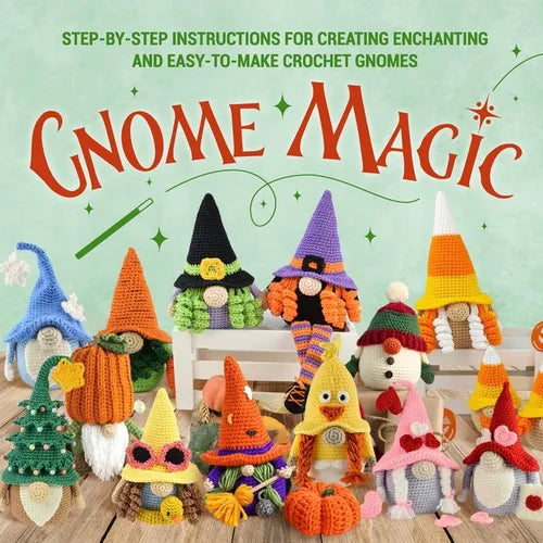 Gnome Magic: Step-by-Step Instructions for Creating Enchanting and Easy-to-Make Crochet Gnomes - Paperback