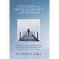 Unveiling the Physical Source of Intuition: A Discovery That Answers What Were Thought to Be Miracles, Supernatural Phenomena, Extraordinary Events, a - Hardcover