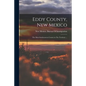Eddy County, New Mexico: The Most Southeastern County in The Territory ... - Paperback