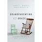 Grandparenting with Grace: Living the Gospel with the Next Generation - Paperback