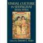 Visual Culture in Shanghai, 1850s-1930s - Paperback
