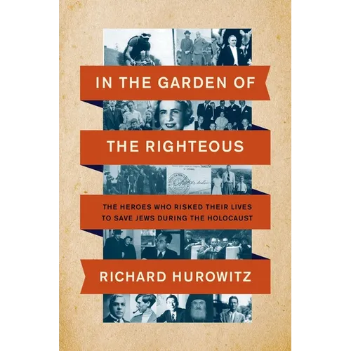 In the Garden of the Righteous: The Heroes Who Risked Their Lives to Save Jews During the Holocaust - Paperback