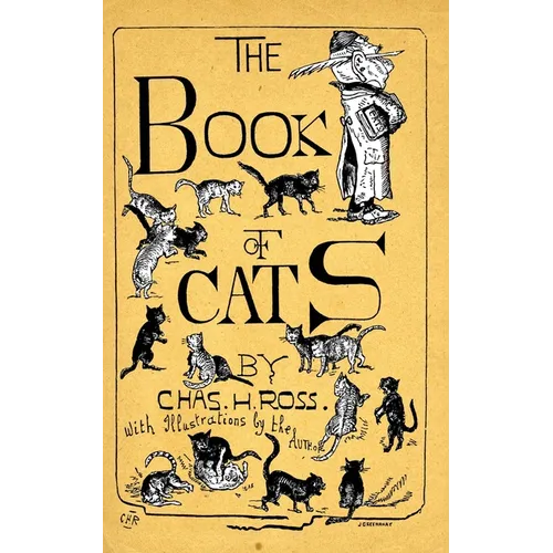 The Book Of Cats: A Chit-Chat Chronicle Of Feline And Fancies, Legendary, Lyrical, Medical, Mirthful And Miscellaneous. - Paperback