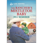 The Rancher's Mistletoe Baby: An Uplifting Inspirational Romance - Mass Market Paperbound