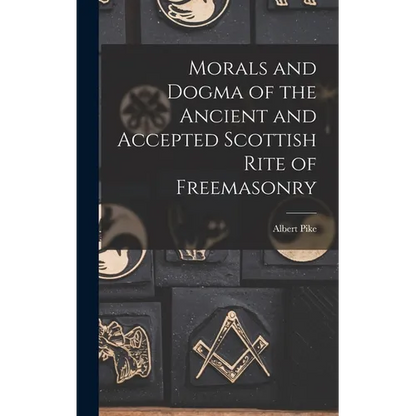Morals and Dogma of the Ancient and Accepted Scottish Rite of Freemasonry - Hardcover