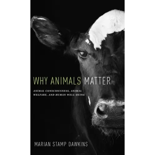 Why Animals Matter: Animal Consciousness, Animal Welfare, and Human Well-Being - Hardcover