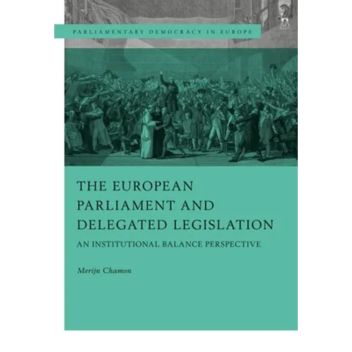 The European Parliament and Delegated Legislation: An Institutional Balance Perspective - Hardcover
