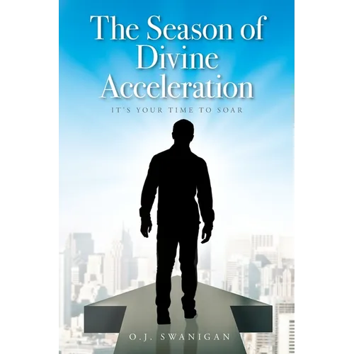 The Season of Divine Acceleration: It's Your Time to Soar - Paperback