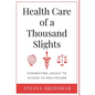 Health Care of a Thousand Slights: Connecting Legacy to Access to Healthcare - Hardcover