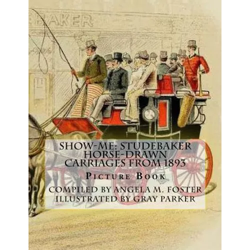 Show-Me: Studebaker Horse-Drawn Carriages From 1893 (Picture Book) - Paperback