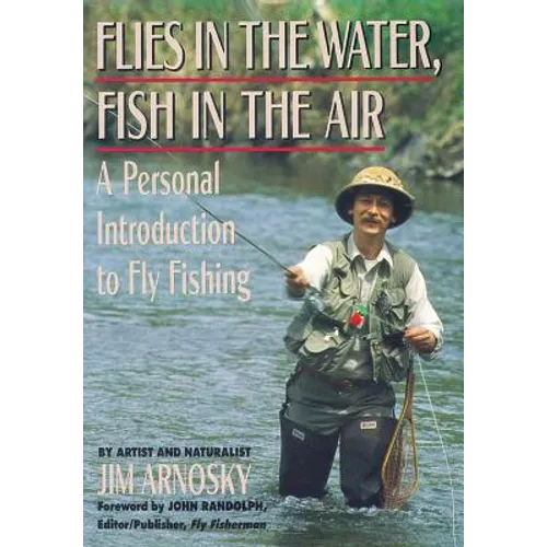 Flies in the Water, Fish in the Air: A Personal Introduction to Fly-Fishing - Paperback