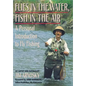 Flies in the Water, Fish in the Air: A Personal Introduction to Fly-Fishing - Paperback