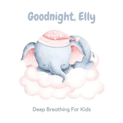 Goodnight, Elly: 3 Year Old Bedtime Story Book- Deep Breathing For Kids - Paperback