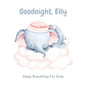 Goodnight, Elly: 3 Year Old Bedtime Story Book- Deep Breathing For Kids - Paperback