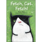Fetch, Cat. Fetch! - Hardcover