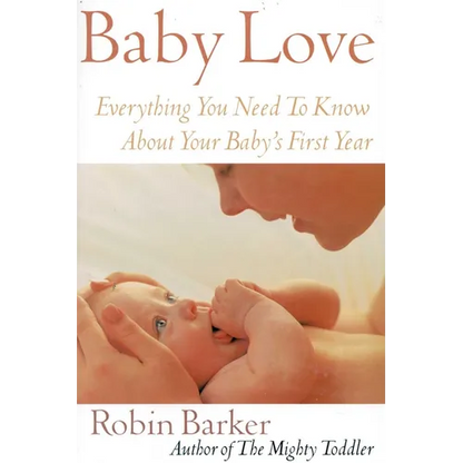 Baby Love: Everything You Need to Know about Your Baby's First Year - Paperback
