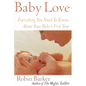 Baby Love: Everything You Need to Know about Your Baby's First Year - Paperback